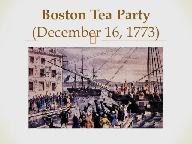 Boston Tea Party (December 16, 1773)