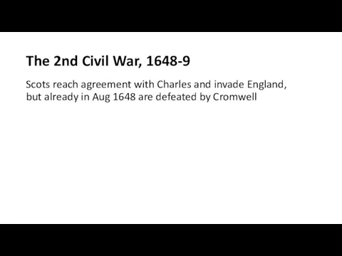 The 2nd Civil War, 1648-9 Scots reach agreement with Charles