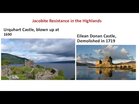 Urquhart Castle, blown up at 1690 Eilean Donan Castle, Demolished