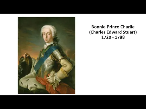 Bonnie Prince Charlie (Charles Edward Stuart) 1720 - 1788
