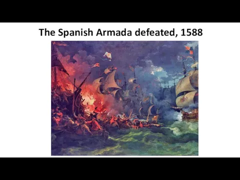 The Spanish Armada defeated, 1588