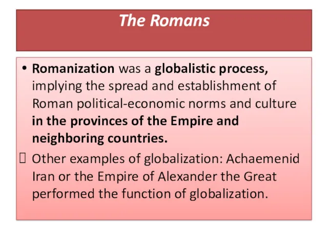 The Romans Romanization was a globalistic process, implying the spread