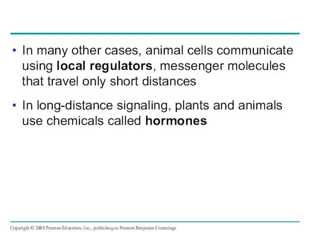 In many other cases, animal cells communicate using local regulators, messenger molecules that