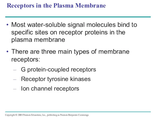 Receptors in the Plasma Membrane Most water-soluble signal molecules bind to specific sites