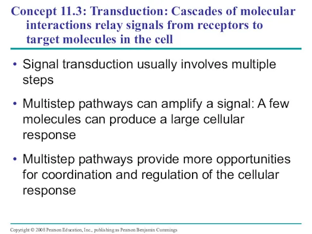 Concept 11.3: Transduction: Cascades of molecular interactions relay signals from receptors to target