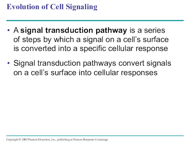Evolution of Cell Signaling A signal transduction pathway is a series of steps