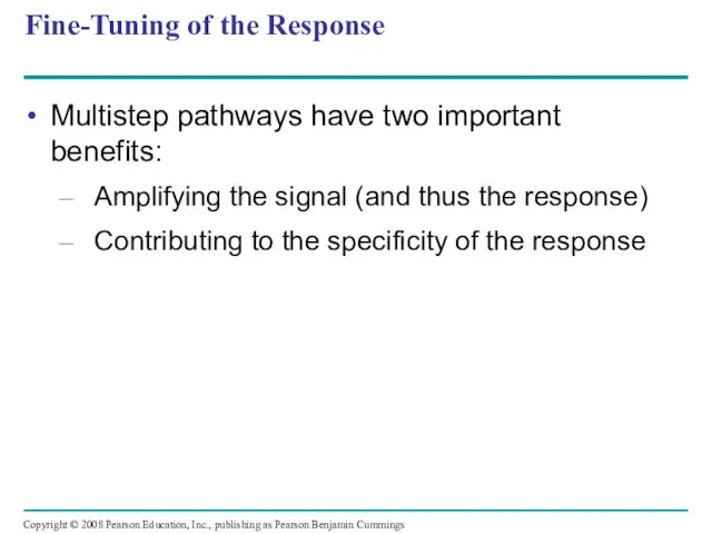 Fine-Tuning of the Response Multistep pathways have two important benefits: Amplifying the signal
