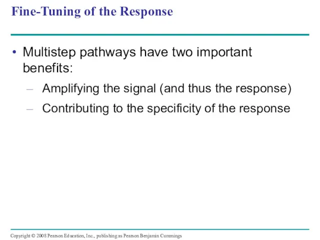 Fine-Tuning of the Response Multistep pathways have two important benefits: