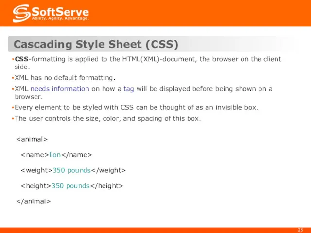 Cascading Style Sheet (CSS) CSS-formatting is applied to the HTML(XML)-document,