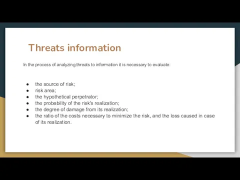 In the process of analyzing threats to information it is necessary to evaluate: