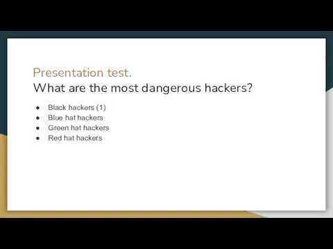 Presentation test. What are the most dangerous hackers? Black hackers (1) Blue hat