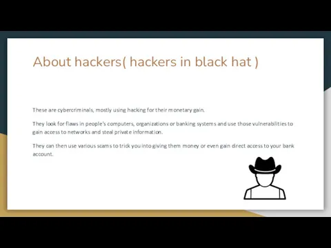 About hackers( hackers in black hat ) These are cybercriminals, mostly using hacking