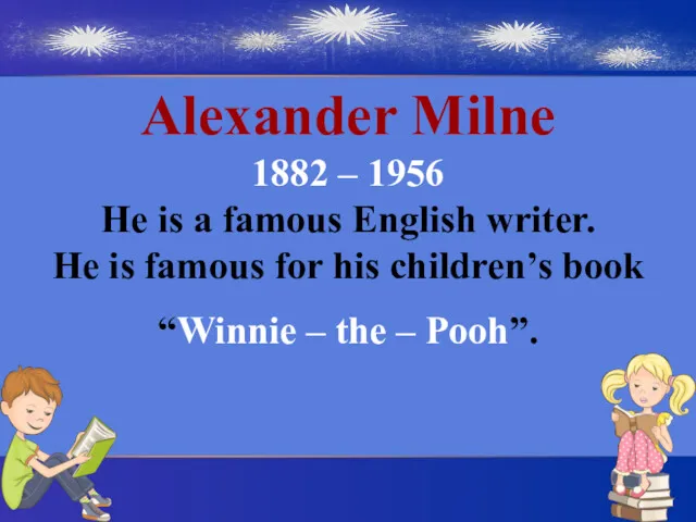Alexander Milne 1882 – 1956 He is a famous English