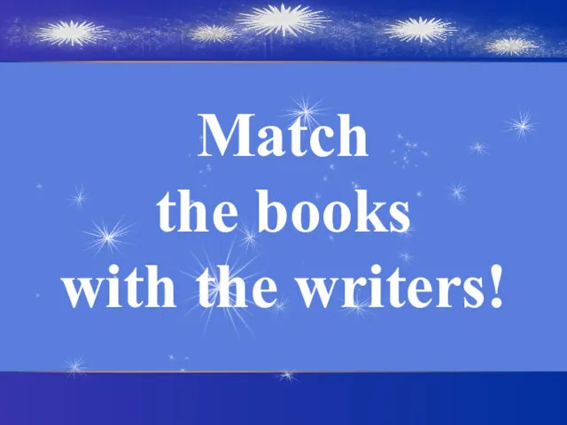 Match the books with the writers!