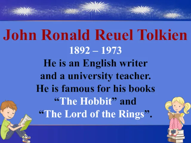 John Ronald Reuel Tolkien 1892 – 1973 He is an