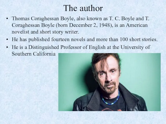 The author Thomas Coraghessan Boyle, also known as T. C. Boyle and T.