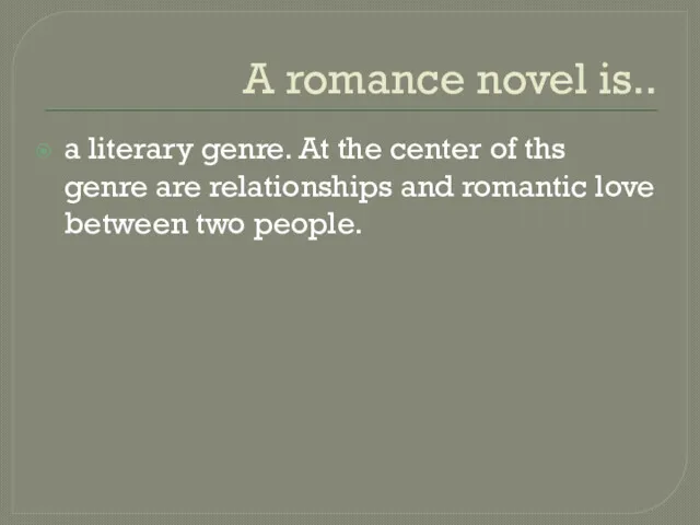 A romance novel is.. a literary genre. At the center