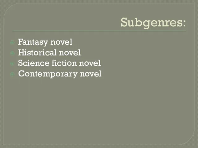 Subgenres: Fantasy novel Historical novel Science fiction novel Contemporary novel