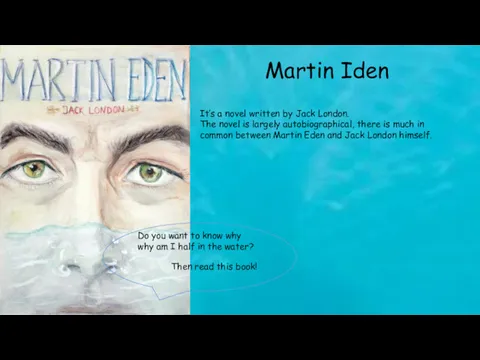 Martin Iden It’s a novel written by Jack London. The