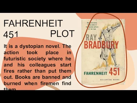 FAHRENHEIT 451 PLOT It is a dystopian novel. The action