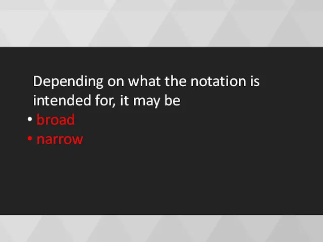 Depending on what the notation is intended for, it may be broad narrow