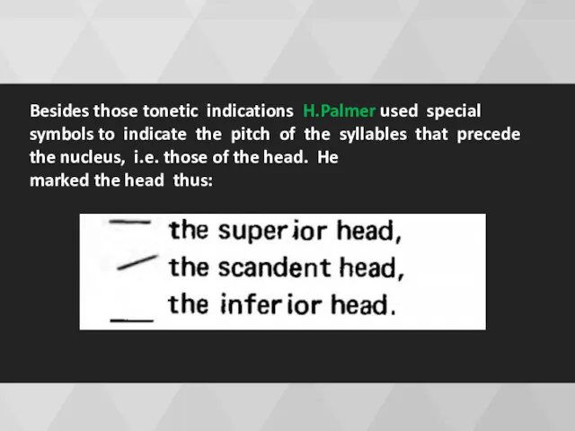 Besides those tonetic indications H.Palmer used special symbols to indicate