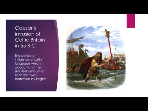 Caesar’s invasion of Celtic Britain in 55 B.C. The period