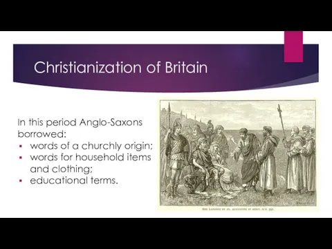 Christianization of Britain In this period Anglo-Saxons borrowed: words of