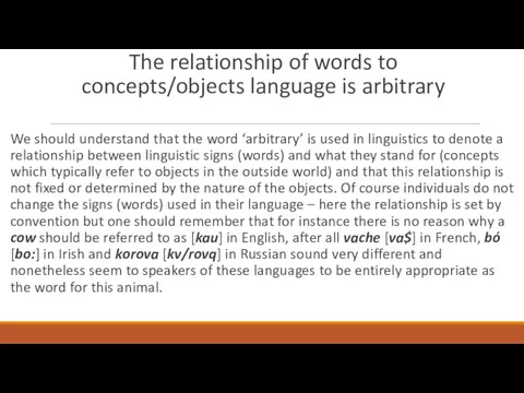 The relationship of words to concepts/objects language is arbitrary We