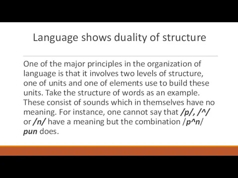 Language shows duality of structure One of the major principles