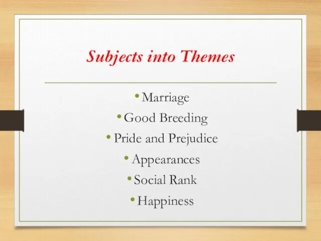 Subjects into Themes Marriage Good Breeding Pride and Prejudice Appearances Social Rank Happiness