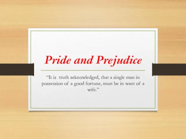 Pride and Prejudice “It is truth acknowledged, that a single