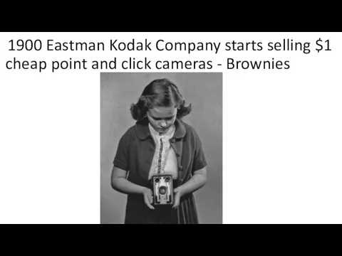 1900 Eastman Kodak Company starts selling $1 cheap point and click cameras - Brownies