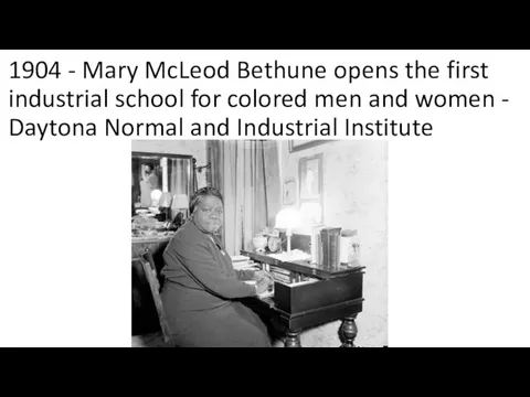 1904 - Mary McLeod Bethune opens the first industrial school