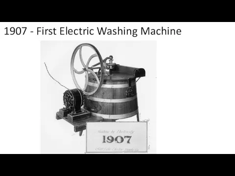 1907 - First Electric Washing Machine