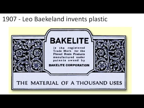 1907 - Leo Baekeland invents plastic