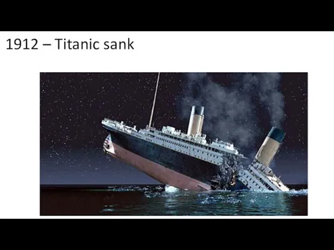 1912 – Titanic sank