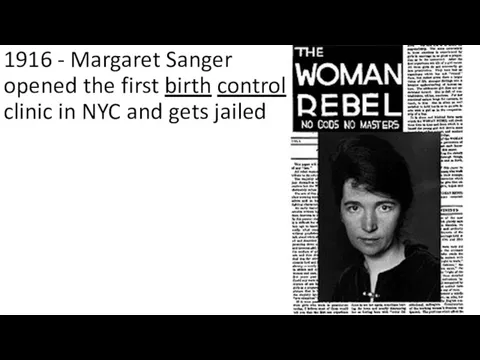 1916 - Margaret Sanger opened the first birth control clinic in NYC and gets jailed