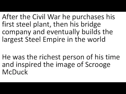 After the Civil War he purchases his first steel plant,