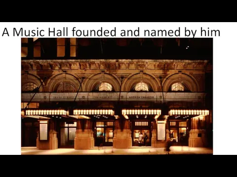 A Music Hall founded and named by him