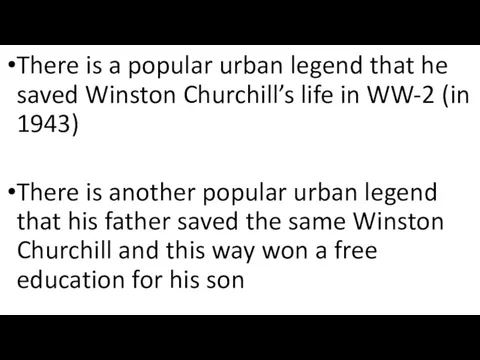 There is a popular urban legend that he saved Winston