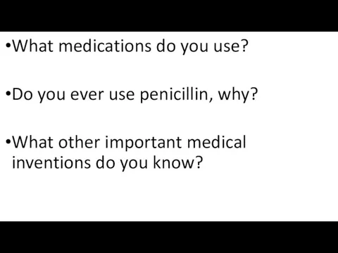 What medications do you use? Do you ever use penicillin,