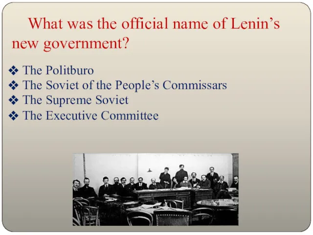 What was the official name of Lenin’s new government? The Politburo The Soviet