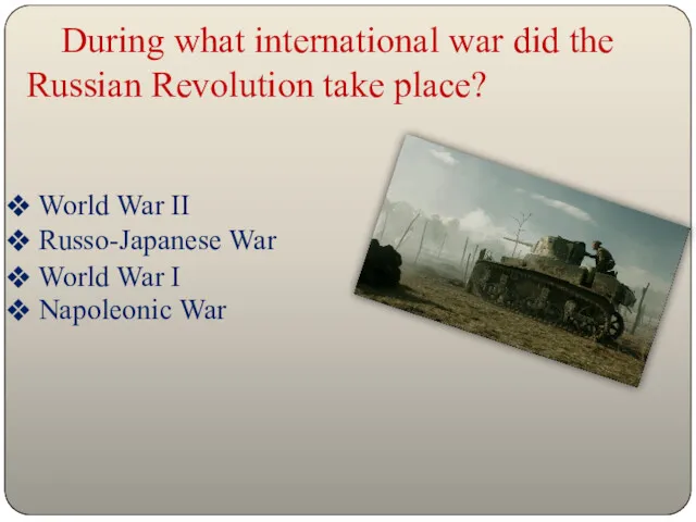 During what international war did the Russian Revolution take place? World War II