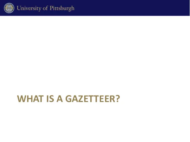 WHAT IS A GAZETTEER?