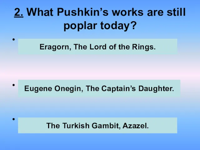2. What Pushkin’s works are still poplar today? . . . Eragorn, The
