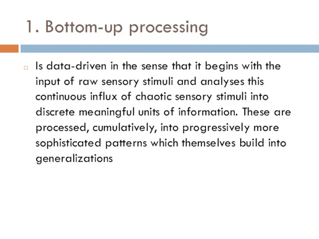 1. Bottom-up processing Is data-driven in the sense that it