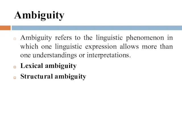 Ambiguity Ambiguity refers to the linguistic phenomenon in which one