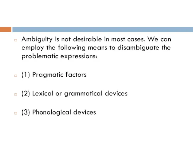 Ambiguity is not desirable in most cases. We can employ