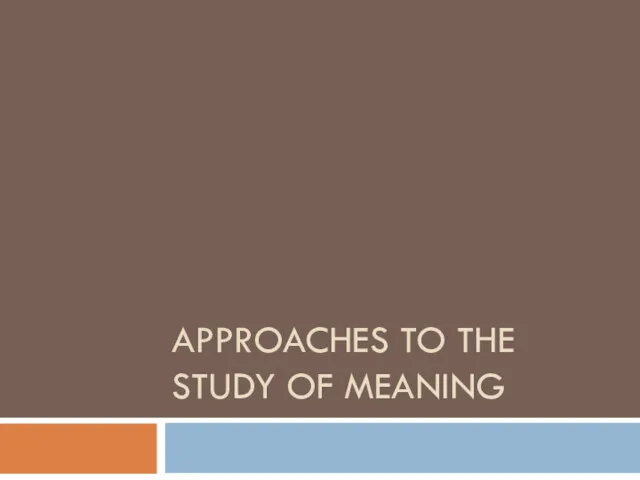 APPROACHES TO THE STUDY OF MEANING